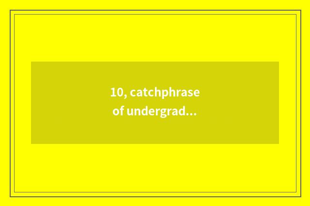 10, catchphrase of undergraduate mental health?