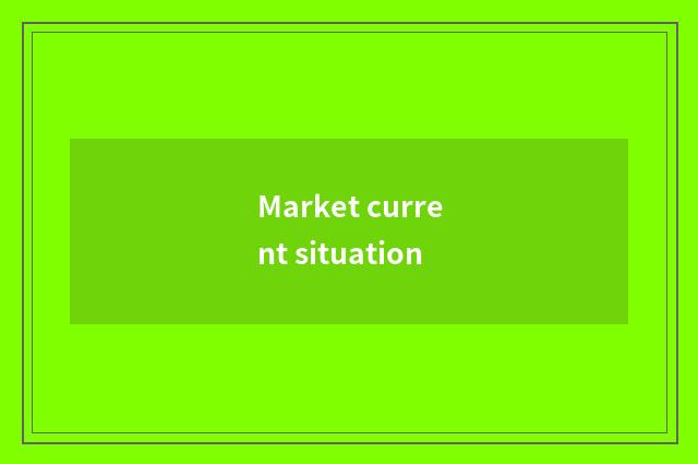 Market current situation
