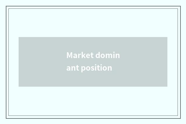 Market dominant position
