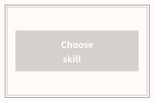 Choose skill