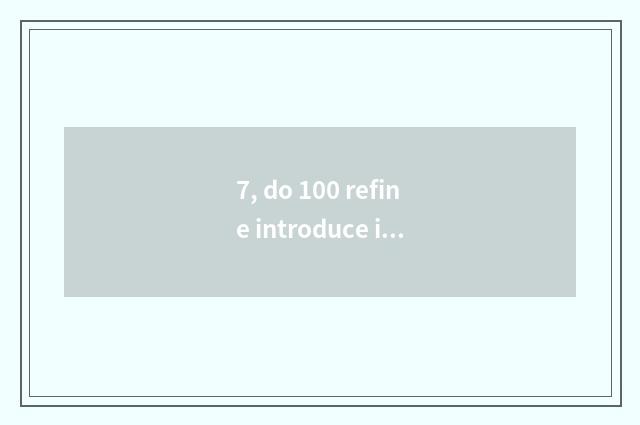 7, do 100 refine introduce into celestial being?