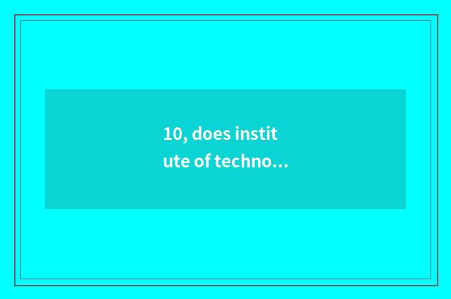 10, does institute of technology of profession of Nanjing science and technology