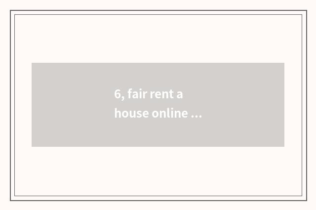 6, fair rent a house online application platform?