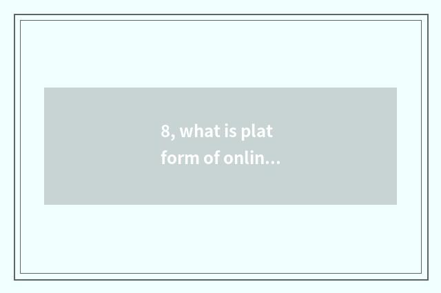 8, what is platform of online direct seeding?