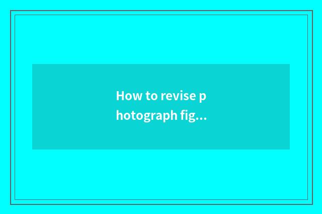 How to revise photograph figure?