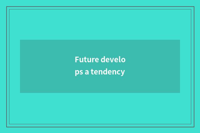 Future develops a tendency