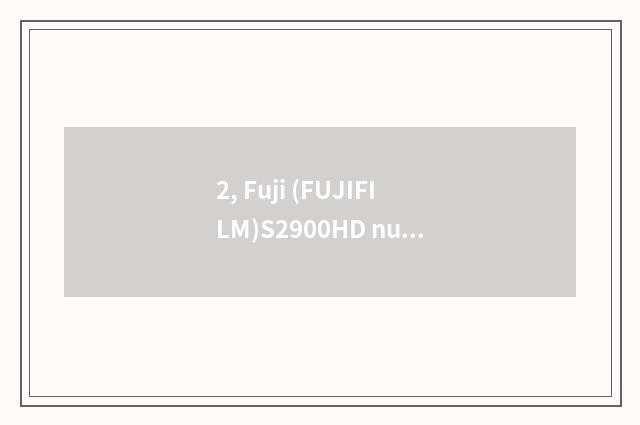 2, Fuji (FUJIFILM)S2900HD number camera how?