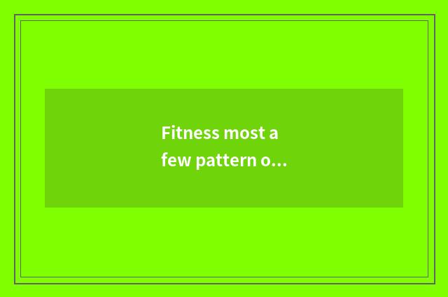 Fitness most a few pattern of the foundation helps agent?