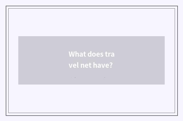 What does travel net have?