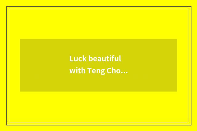 Luck beautiful with Teng Chong which suit this season to travel more?
