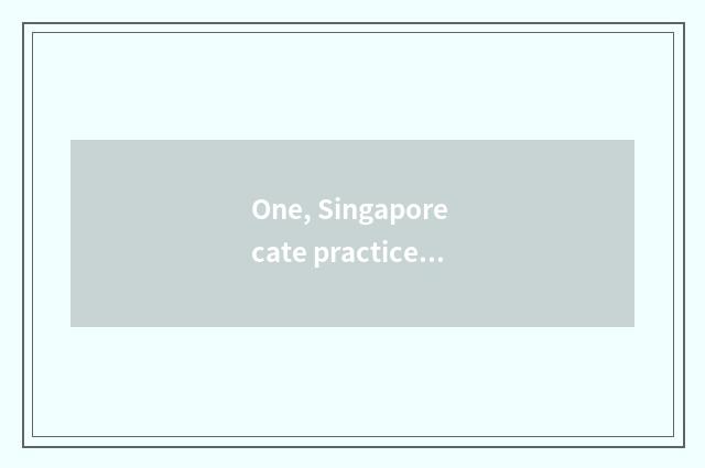 One, Singapore cate practice?