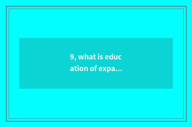 9, what is education of expansibility mental health, what characteristic does he