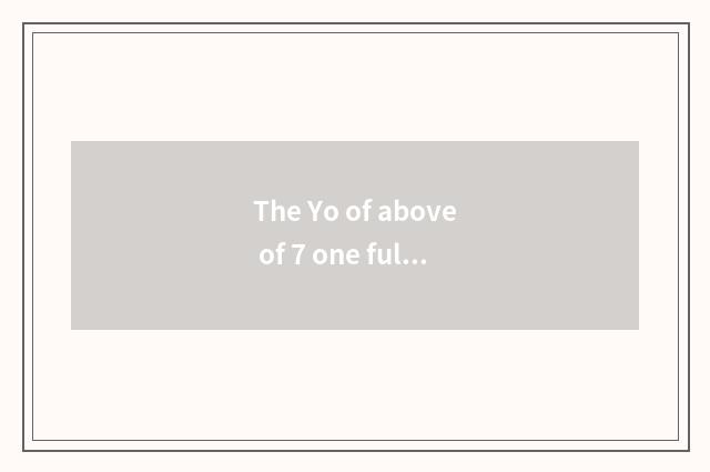 The Yo of above of 7 one full year of life software?