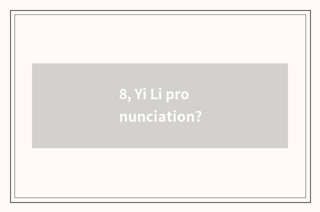 8, Yi Li pronunciation?