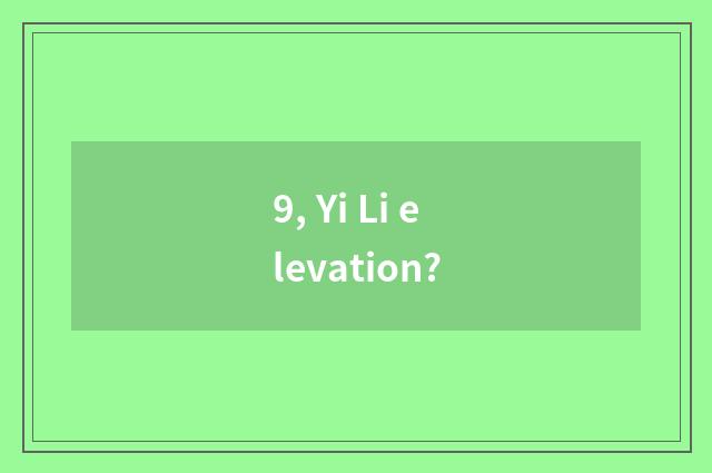 9, Yi Li elevation?