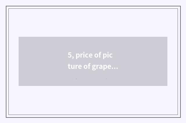 5, price of picture of grape breed encyclopedia?