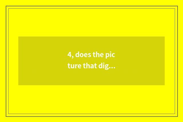 4, does the picture that digital camera takes slant grey how to handle?