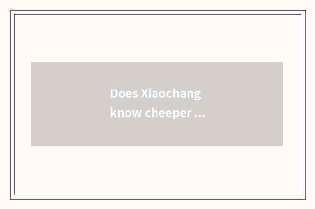 Does Xiaochang know cheeper weather knowledge?