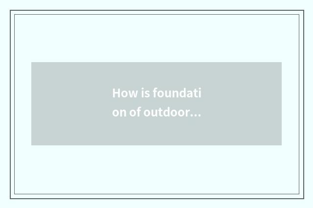 How is foundation of outdoors fitness equipment done?