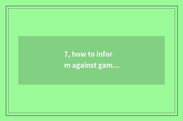 7, how to inform against game illicit to take?