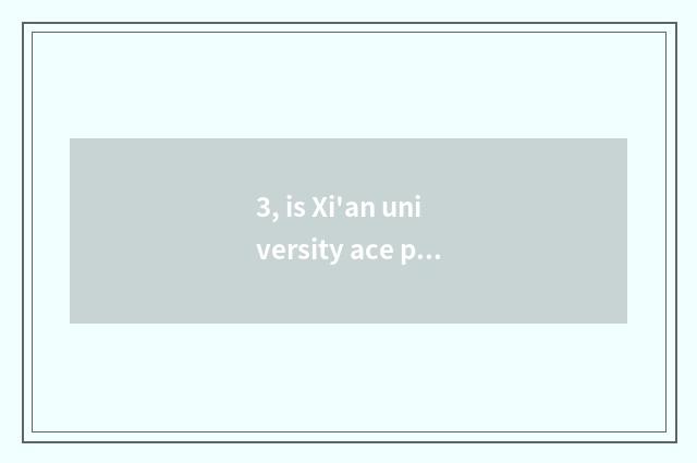 3, is Xi'an university ace professional?