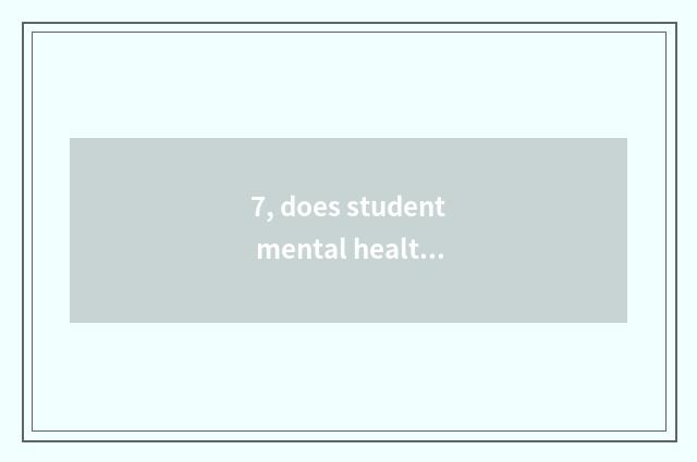 7, does student mental health teach a proposal?