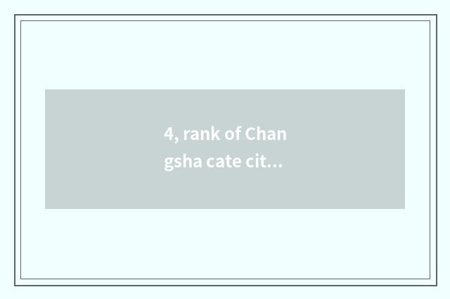 4, rank of Changsha cate city?