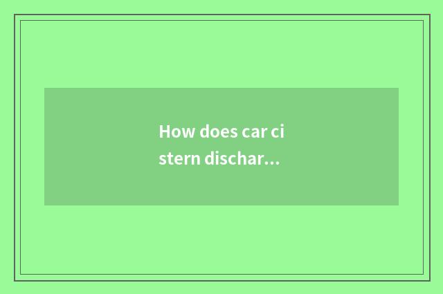How does car cistern discharge cistern air?