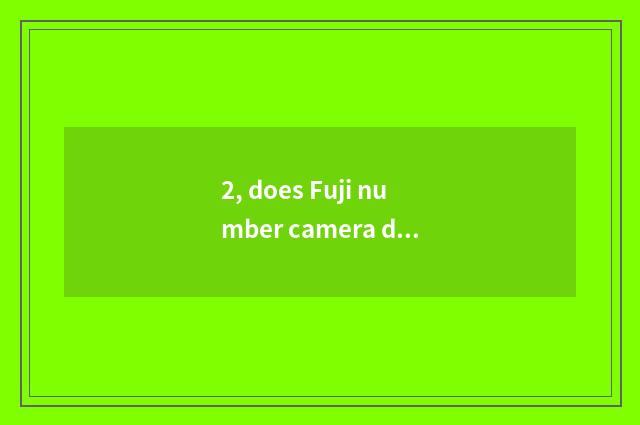 2, does Fuji number camera drink water?