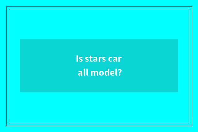 Is stars car all model?