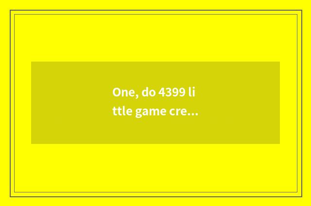 One, do 4399 little game create a dream does 3 sheep bewitching swim to be in on