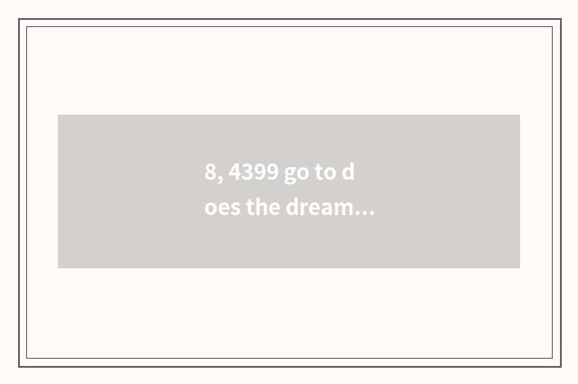 8, 4399 go to does the dream swim on the west 3 how to get spirit?