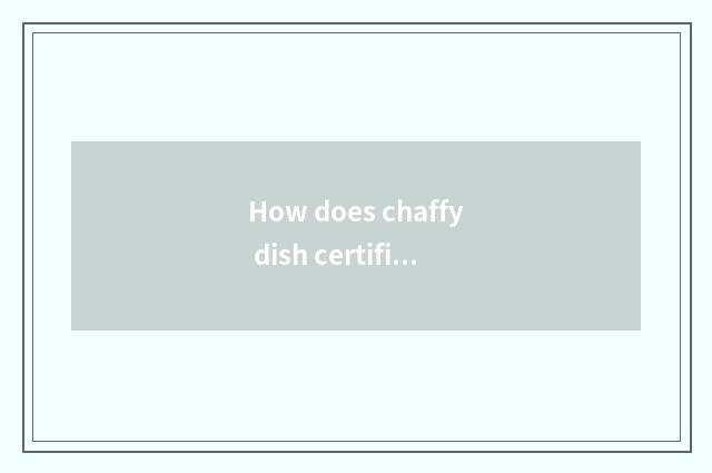 How does chaffy dish certificate sell to use outside boiler Sir?