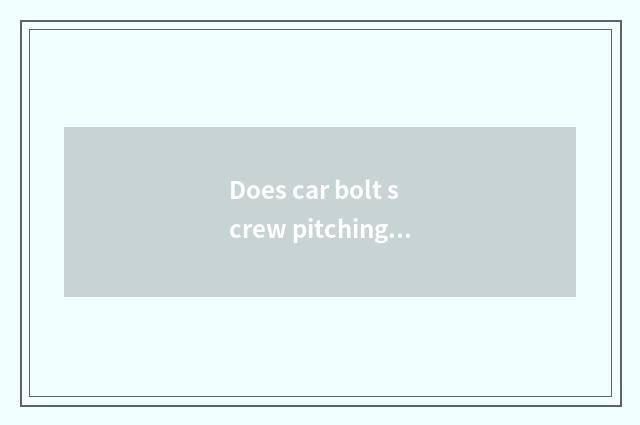 Does car bolt screw pitching moment standard?