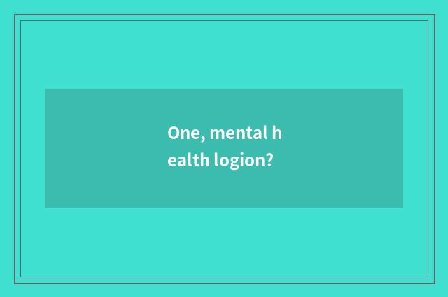 One, mental health logion?