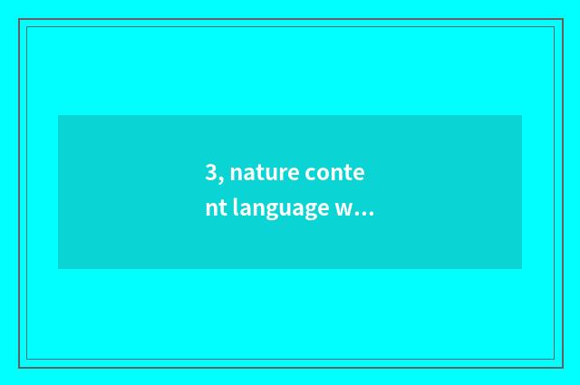 3, nature content language what meaning?
