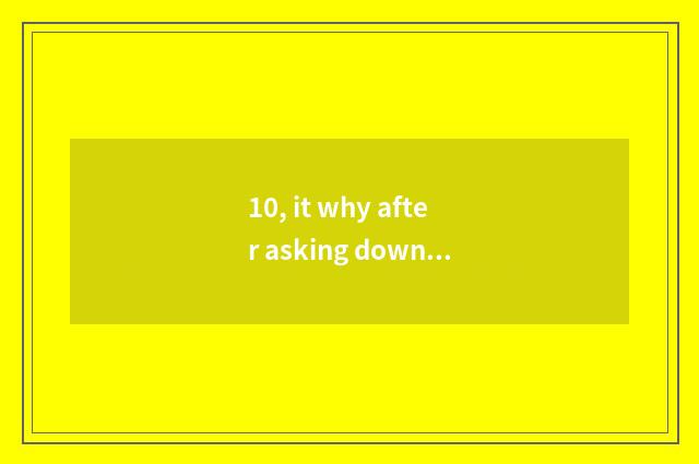 10, it why after asking download, often appear to did not download server list t